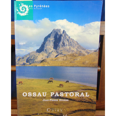 Dugene  : Ossau pastoral. Toute une histoire. bornage des montagnes. Abris et cabanes bergers...