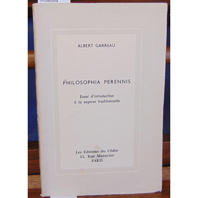 Garreau  : Philosophia perennis, essai d'introduction à la sagesse traditionnelle...
