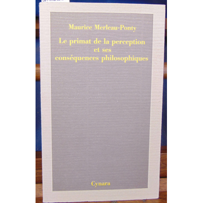 Merleau-Ponty  : Le Primat de la perception et ses conséquences philosophiques...