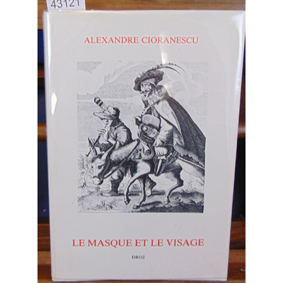 Cioranescu  : La masque et le visage : du Baroque Espagnol au Classicisme Français...