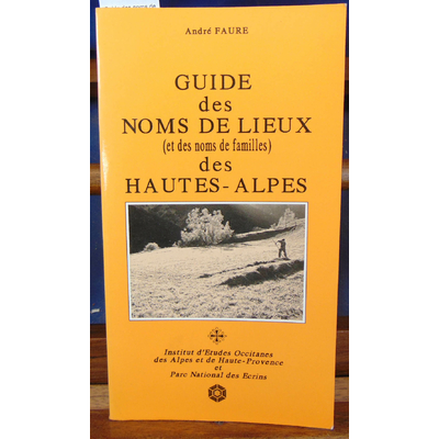 Faure  : Guide des noms de lieux des hautes - Alpes...