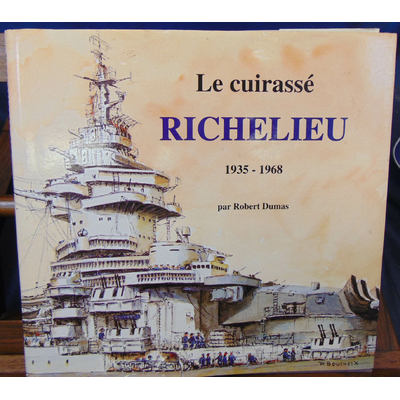 Dumas  : Le cuirassé Richelieu 1935 - 1968...