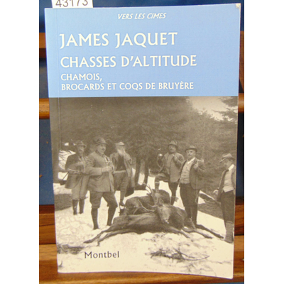 Jaquet  : Chasses d'altitude : Chamois, brocards et coqs de bruyère...