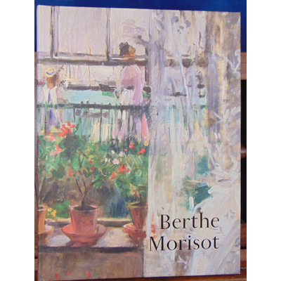 Patry  : Berthe Morisot. Catalogue expo. musée d'orsay...