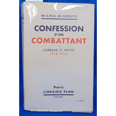 Missoffe  : Confession d'un combattant (Lorraine et Artois) 1914 - 1915...