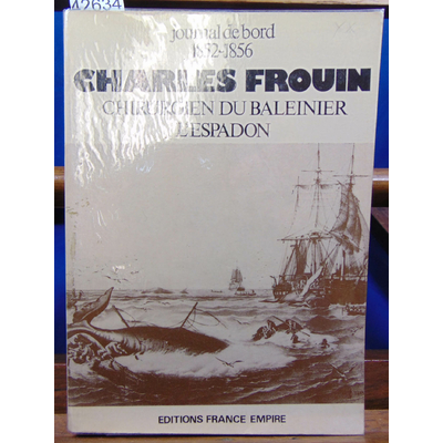 Frouin  : Journal de bord 1852 1856 charles Frouin; chirurgien du baleinier l'Espadon...