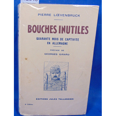Loevenbruck  : Bouches inutiles - quarante mois de captivité en Allemagne - préface de Georges Girard...