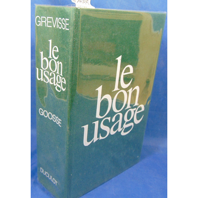 Grevisse  : le bon usage de la grammaire Française. Refondue par André Goose...