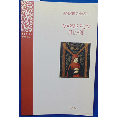 Chastel André : Marsile Ficin et l'art...