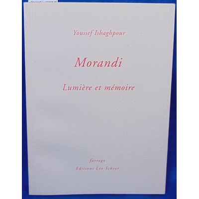 Ishaghpour  : Morandi Lumiere et mémoire...