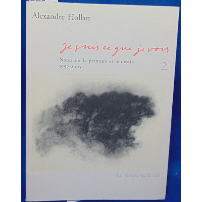 Hollan  : Je suis ce que je vois : Tome 2, Notes sur la peinture et le dessin (1997-2005 )...