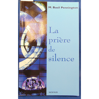 Pennington  : La prière de silence: Renouveler une forme traditionnelle de prière chrétienne...