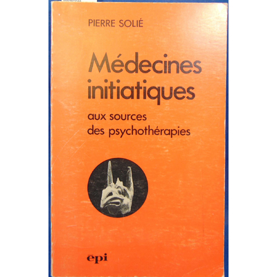 solié  : Médecines initiatiques, aux Sources des Psychotherapies...