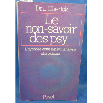 Chertok  : Le non-savoir des psy . L'hypnose entre la psychanalyse et la biologie...