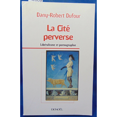 Dufour  : La Cité perverse : Libéralisme et pornographie...