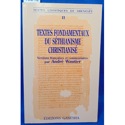 Wautier André : Textes fondamentaux du séthianisme christianisé...