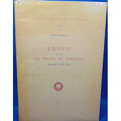 Darrag  : L'Egypte sous le regne de Barsbay ( 825-841/ 1422-1438)...