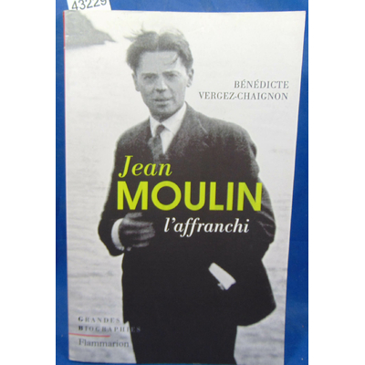 Vergez-Chaignon  : Jean Moulin: L'affranchi...