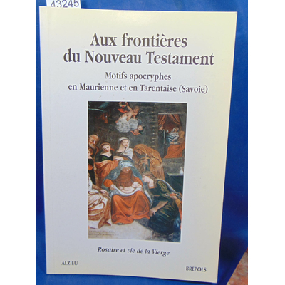 Collectif  : Aux frontieres du nouveau testament. Motifs apocryphes en Maurienne et en Tarentaise...