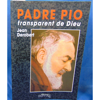 Derobert Jean : Padre Pio, transparent de Dieu.: Portrait spirituel de Padre Pio au travers de ses lettres...