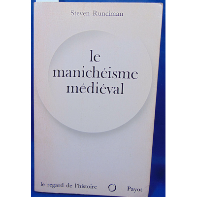 Runciman  : Le manichéisme médiéval. L'hérésie dualiste dans le christianisme...