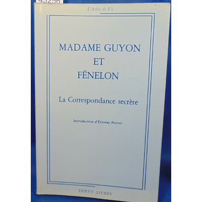 : Madame Guyon et Fénelon. La correspondance secrète...