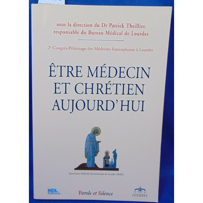 Theillier Patrick : Etre medecin et chretien aujourd'hui...