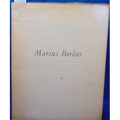 : Marius Berliet . L'homme et son oeuvre 1866 -1949...