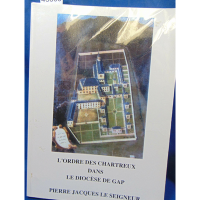 Collectif art : L'ordre des chartreux dans le diocese de Gap...