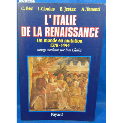 Cloulas  : L'Italie de la Renaissance : Un monde en mutation, 1378-1494...