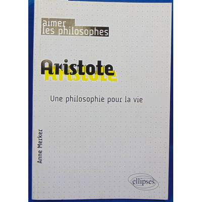 Merker  : Aristote. Une philosophie pour la vie...