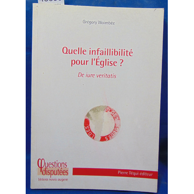 Woimbée  : Quelle infaillibilité pour l'Eglise ?...