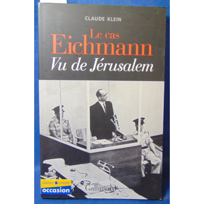 Klein  : Le cas Eichmann...