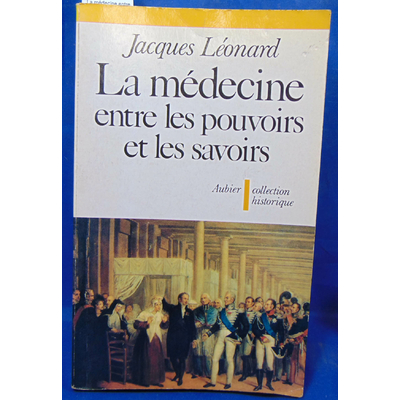 Léonard  : La médecine entre les pouvoirs et les pouvoirs: Histoire intellectuelle et politique de la médecine