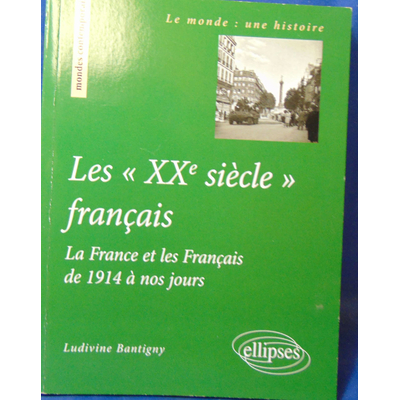 Bantigny  : Les "XXe siecle" français : La France et les Français de 1914 à nos jours...