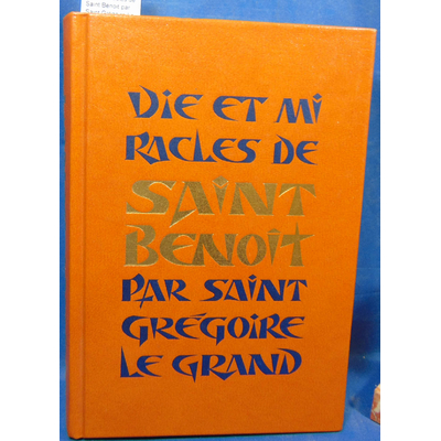 : Vie et miracles de Saint Benoit par Saint Grégoire Le Grand...