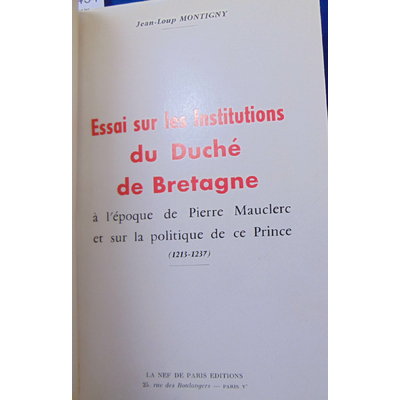 Montigny  : Essais sur les institutions du duché  de Bretagne à l'époque de Pierre Mauclerc et sur la politiqu