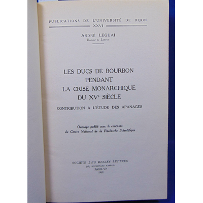 Leguai  : Les ducs de Bourbon pendant la crise monarchique du XVe siècle...