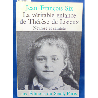 Six  : La Véritable Enfance de Thérèse de Lisieux. Névrose et sainteté...