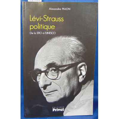 Pajon  : Lévi-Strauss politique. de la SFIO à l'UNESCO...