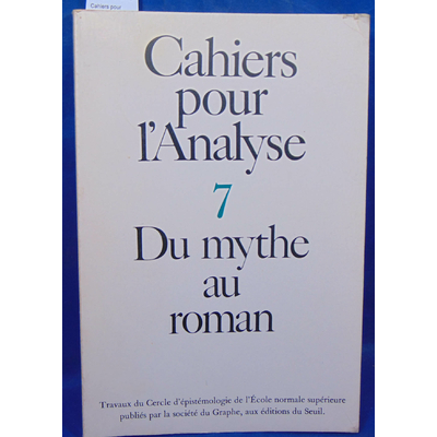 collectif  : Cahiers pour l'analyse 7 Du mythe au roman...