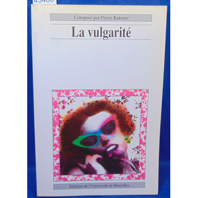 Kutzner  : La vulgarité. Revue de l'université de Bruxelles, année 1991...