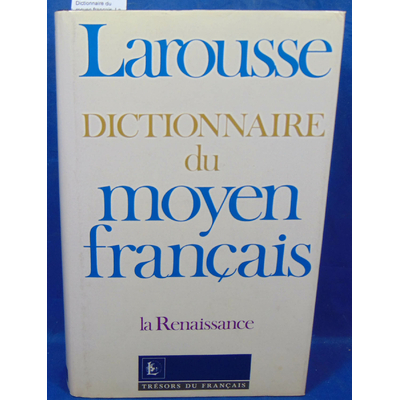 Greimas  : Dictionnaire du moyen français. La Renaissance...