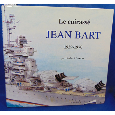 Dumas  : Le cuirassé Jean Bart 1939 - 1970...