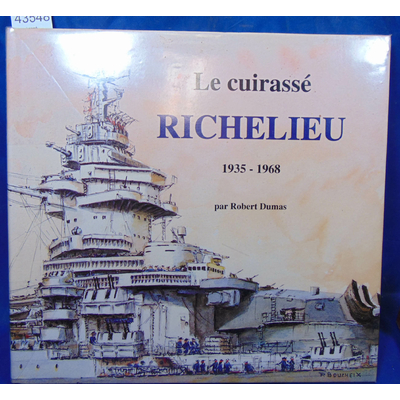 Dumas  : Le cuirassé Richelieu 1935 - 1968...