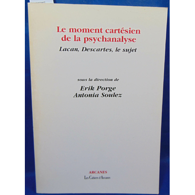Porge  : Le moment cartésien de la psychanalyse: Lacan, Descartes, le sujet...
