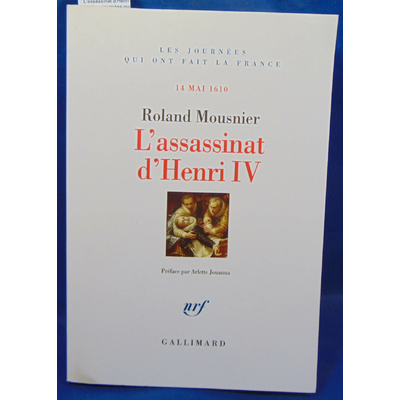 Mousnier  : L'assassinat d'Henri IV. (Les journées qui ont fait la France)...