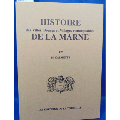 Calmette  : Histoire  des villes et villages remarquables de la Marne...