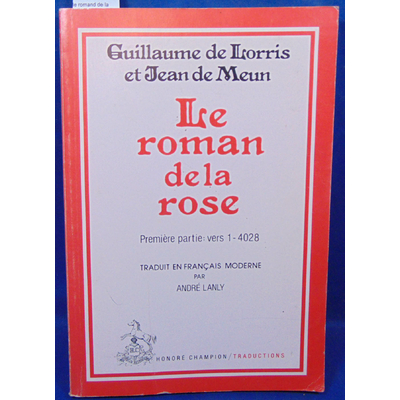 Lorris  : le romand de la rose. 1ere partie : vers 1 - 4028...