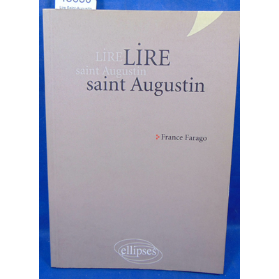 Farago  : Lire Saint-Augustin les Confessions de Trinitate la Cite de Dieu...